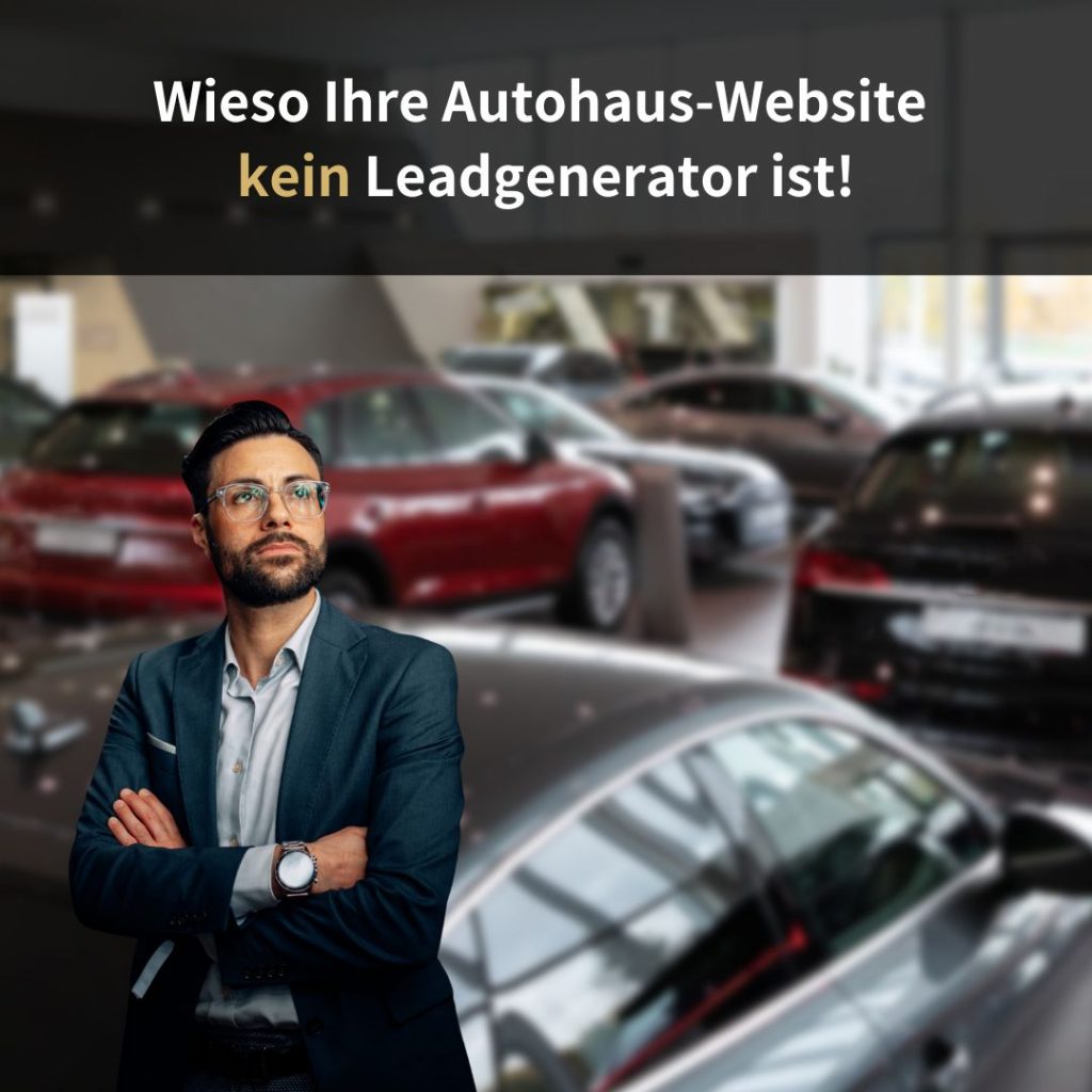 Wieso Ihre Autohaus-Website kein Leadgenerator ist!